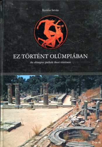 Kertész István - Ez történt Olümpiában (Az olümpiai játékok ókori története)