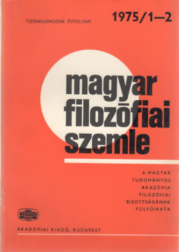 G�rg�nyi Ferenc  (szerk.) Balogh Istv�n (szerk.) - Magyar Filoz�fiai Szemle - A Magyar Tudom�nyos Akad�mia Filoz�fiai Bizotts�g�nak foly�irata (Tizenkilencedik �vf. 1975/1-2.)
