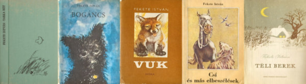 Fekete Istvn - 5 db Fekete Istvn ktet: Bogncs + Tarka rt + Cs s ms elbeszlsek + Tli berek + Vuk