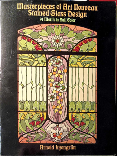 Arnold Lyongrün - Masterpieces of Art Nouveau Stained Glass Design