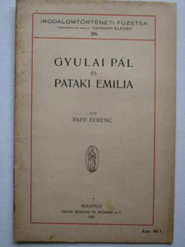 Papp Ferenc - Gyulai Pl s Pataki Emilia (Irodalomtrtneti fzetek 26.)