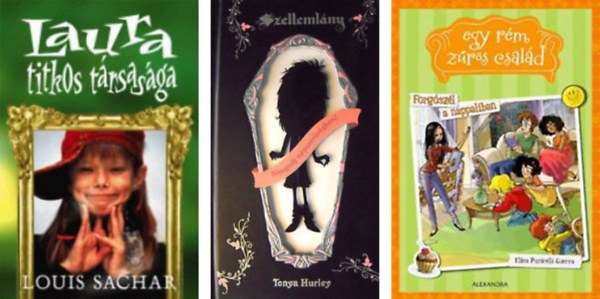 Elisa Puricelli Guerra;Tonya Hurley;Louis Sachar - Forgószél a nappaliban - Egy rém zűrös család 1.+Szellemlány+Laura titkos társasága -3 db könyv