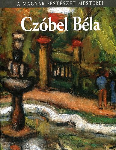 Kratochwill Mimi - Cz�bel B�la (A magyar fest�szet mesterei 11.)- Metro k�nyvt�r