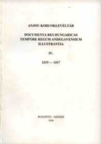 Krist� Gyula  (szerk.) - Anjou-kori Oklev�lt�r IV. 1315-1317