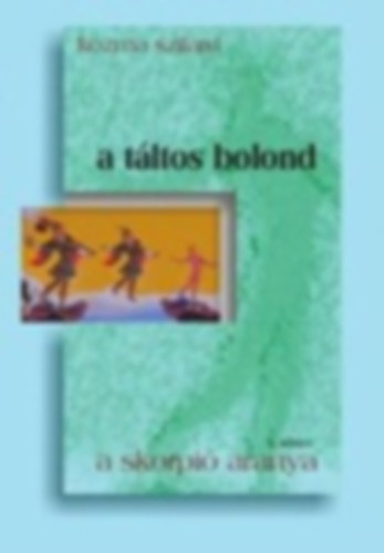 Kozma Szilrd - A Tltos Bolond I. knyv - A skorpi aranya