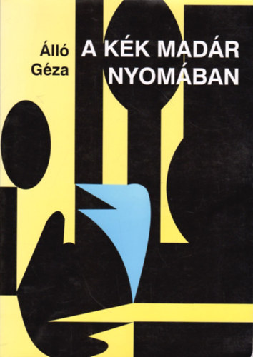 Dr. Álló Géza - A kék madár nyomában (Tetralógus végső kérdésekről)