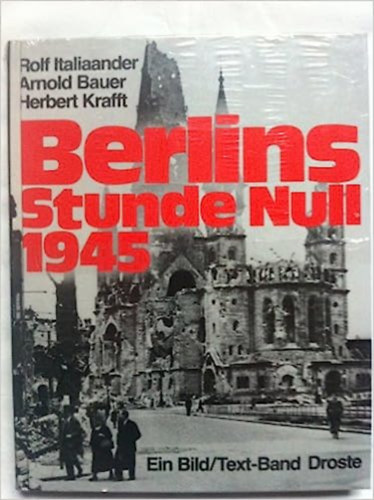 Arnold Bauer, Herbert Krafft Rolf Italiaander - Berlins Stunde Null 1945