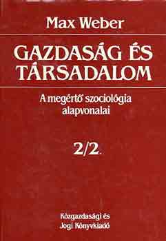 Max Weber - Gazdas�g �s t�rsadalom: A meg�rt� szociol�gia alapvonalai 2/2.