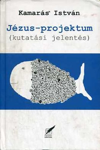 Kamarás István - Jézus-projektum - kutatási jelentés (Dedikált)