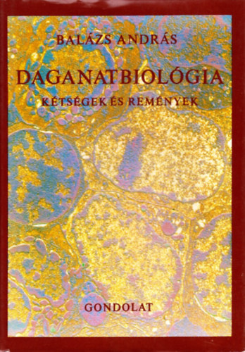 Bal�zs Andr�s - Daganatbiol�gia - K�ts�gek �s rem�nyek