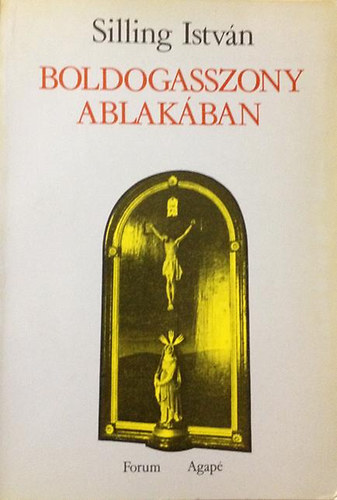 Silling Istvn - Boldogasszony ablakban. Npi imdsgok s rolvassok Kupuszinrl