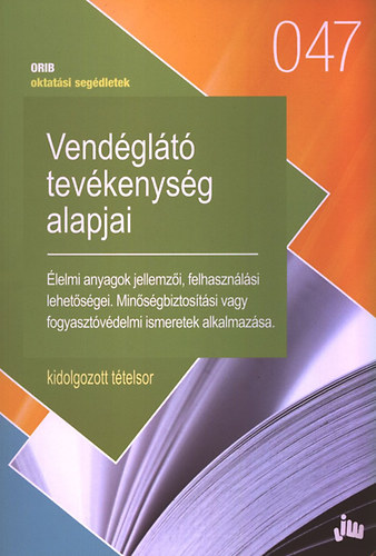 Zugorn Rcz va  (sszell.) - Vendglt tevkenysg alapjai - lelmi anyagok jellemzi, felhasznlsi lehetsgei. Minsgbiztostsi vagy fogyasztvdelmi ismeretek alkalmazsa. - Kidolgozott ttelsor (047)