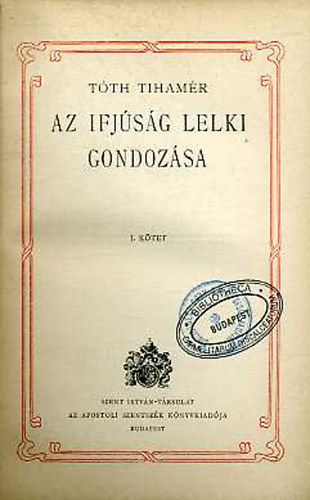 Tóth Tihamér - Az ifjúság lelki gondozása I.-II.