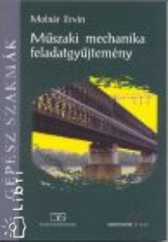 Molnár Ervin - Műszaki mechanika feladatgyűjtemény