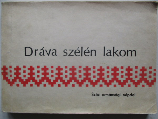 Dráva szélén lakom - Száz ormánsági népdal