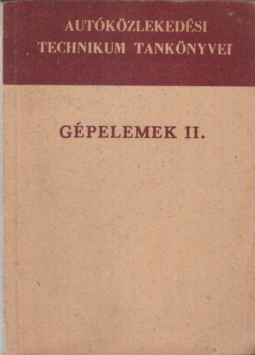 Selmeczi Ferenc - Gépelemek II. - Autóközlekedési technikum tankönyvei