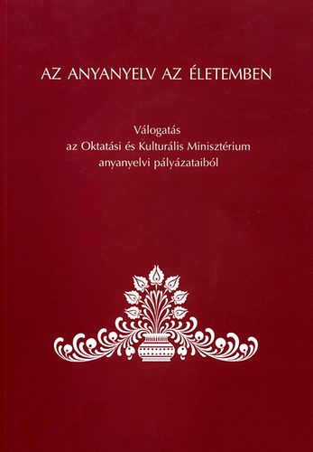 Grtsy Lszl ; Dr. Balzs Gza (szerk.) - Az anyanyelv az letemben