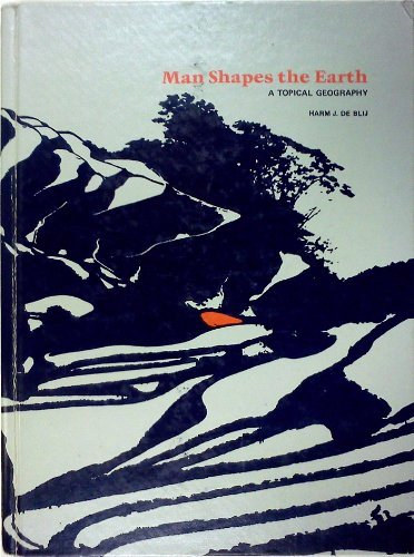 Harm J. de Blij - Man Shapes the Earth