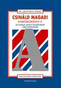 Dr. Szentiv�nyi �gnes - Csin�ld magad! Gyakorl�k�nyv 2. - Az Angol nyelv fels�fokon c. k�nyvh�z
