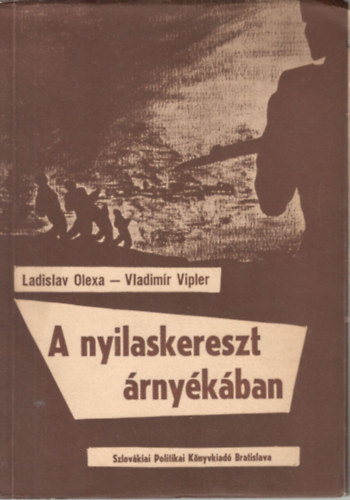 Ladislav Olexa; Vladimir Vipler - A nyilaskereszt rnykban