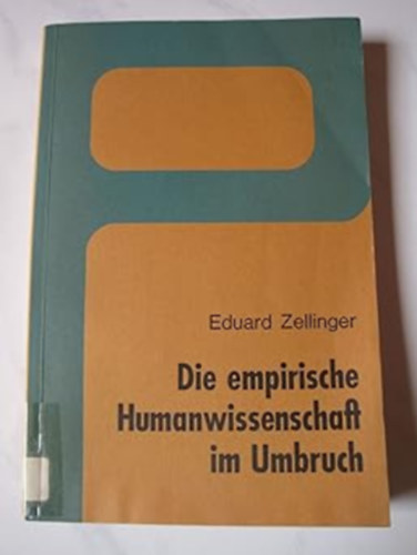 Eduard Zellinger - Die empirische Humanwissenschaft im Umbruch (Empirikus humántudomány átalakulóban)