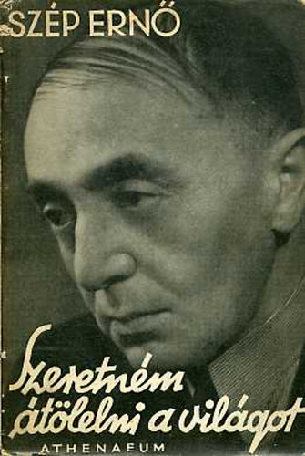 Szép Ernő - Szeretném átölelni a világot