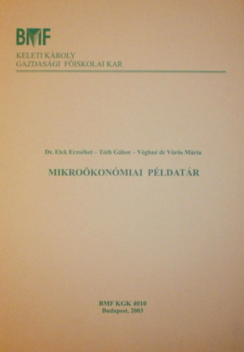 Elek Erzs�bet; T�th G�bor; V�ghn� Dr. V�r�s M�ria - Mikro�kon�miai p�ldat�r