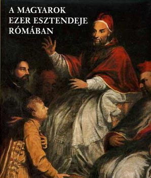 P�czy Kl�ra-Szel�nyi K�roly - A magyarok ezer esztendeje r�m�ban