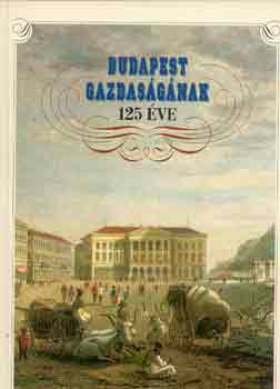 Fnagy-Nmeth-Zugli-Rvsz - Budapest gazdasgnak 125 ve (1873-1998)