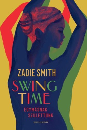 Zadie Smith - Swing Time - Egymsnak szlettnk