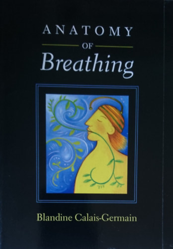 Blandine Calais-Germain - Anatomy of Breathing