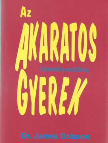 Dr. James Dobson - Az akaratos gyerek