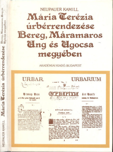 Neupauer Kamill - M�ria Ter�zia �rb�rrendez�se Bereg, M�ramaros, Ung �s Ugocsa megy�ben