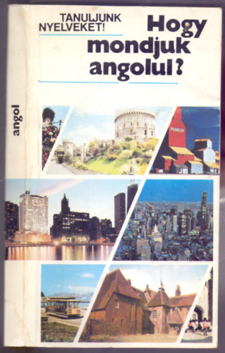 Antal Mria - Heller Anna - Hogy mondjuk angolul? (Egyszerbb beszdhelyzetek - Harmadik kiads)