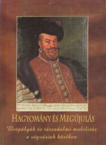 Berecz Mtys  (szerk) Veres Gbor (szerk.) - Hagyomny s megjuls (letplyk s trsadalmi mobilits a vgvriak krben) Studia Agriensia 27.