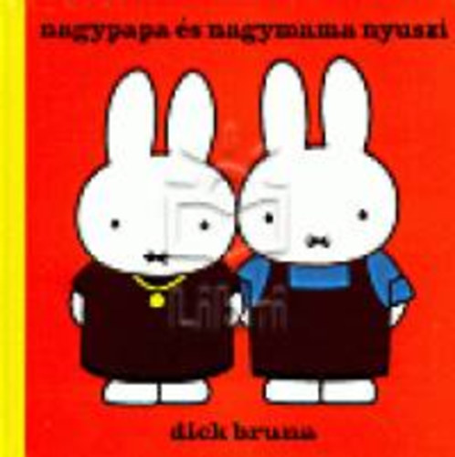 Dick Bruna - Nagypapa s nagymama nyuszi