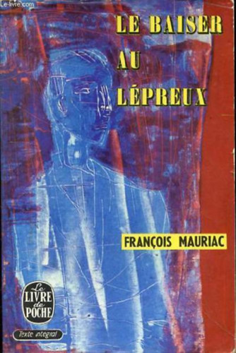 Francois Mauriac - Le baiser au lépreux