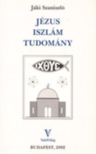 Jáki Szaniszló - Jézus, iszlám, tudomány