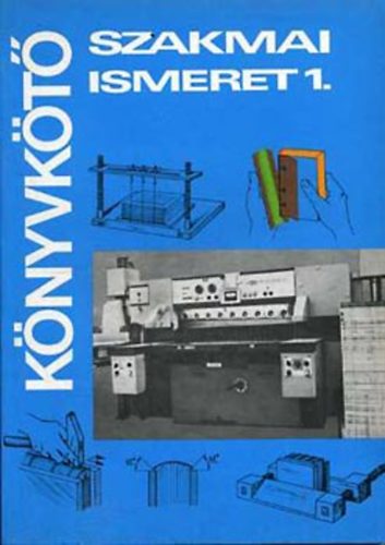 J�ni Istv�n; T�th Gy�rgy; Kocsis Bertalan - K�nyvk�t� szakmai ismeret 1.