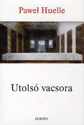 Pawel Huelle - Utols vacsora