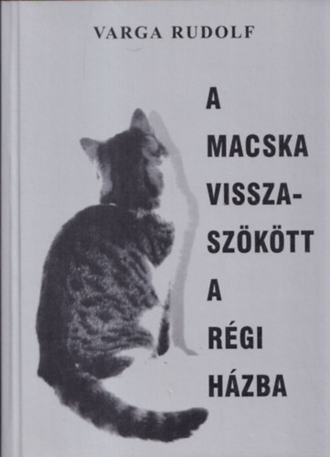 Varga Rudolf - A macska visszaszktt a rgi hzba