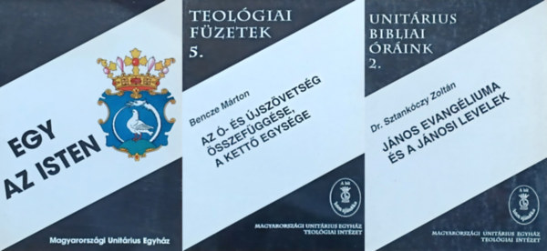 Dr. Sztankóczy Zoltán, Bencze Márton Rázmány Csaba - 3 db könyv az unitárius teológiáról: Egy az Isten + János evangéliuma és a Jánosi levelek - Unitárius bibliai óráink 2. + Az ó- és újszövetség összefüggése, a kettő egysége - Teológiai füzetek 5.