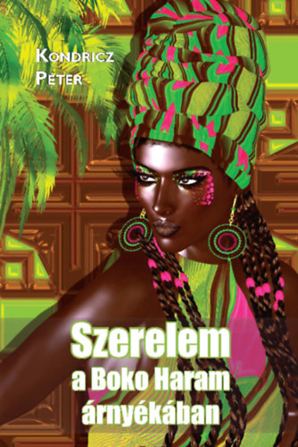 Dr. Kondricz P�ter - Szerelem a Boko Haram �rny�k�ban