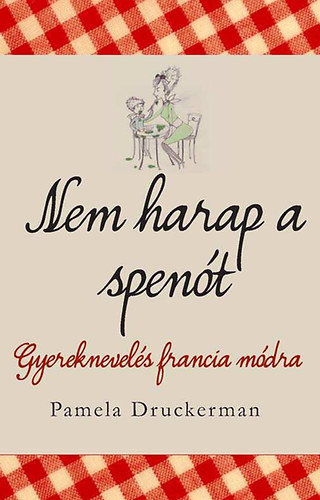 Pamela Druckerman - Nem harap a spent