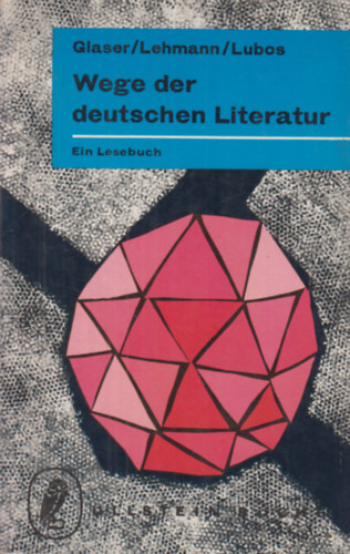 Hermann Glaser- Jakob Lehmann- Arno Lubos - Wege der deutschen Literatur