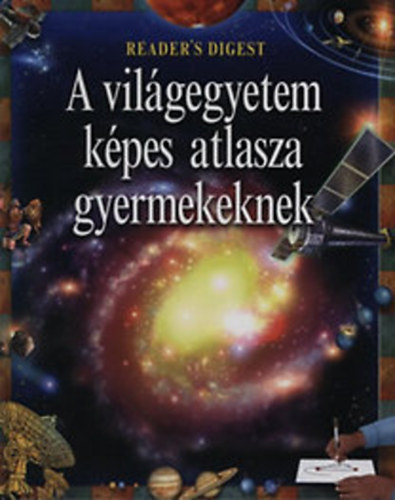 A világegyetem képes atlasza gyermekeknek - Reader's Digest