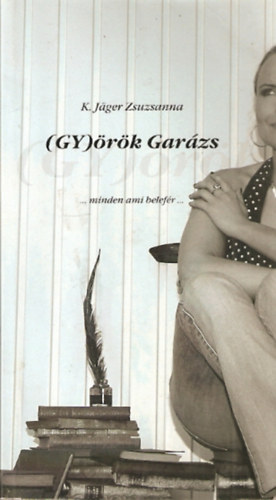 K. J�ger Zsuzsanna - (Gy)�r�k Gar�zs - minden ami belef�r