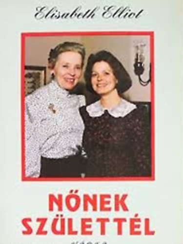 Elisabeth Elliot - Nőnek születtél