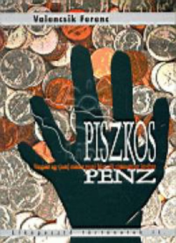 Valencsik Ferenc - Piszkos p�nz - Vizsg�lat egy (nem) minden gyan� felett �ll� c�gbirodalom �gy�ben