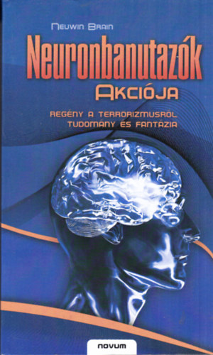 Neuwin Brain - Neuronbanutazk akcija -Tudomny, fantzia s regny a terrorizmusrl